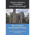 The County's Handsomest House: The Story of Somerville's American-Gothic Classic - Paperback