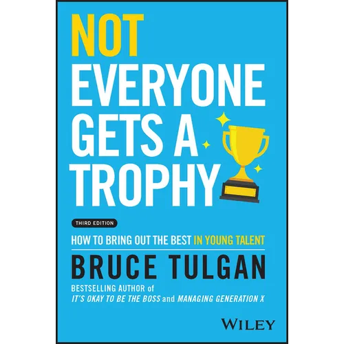 Not Everyone Gets a Trophy: How to Bring Out the Best in Young Talent - Hardcover