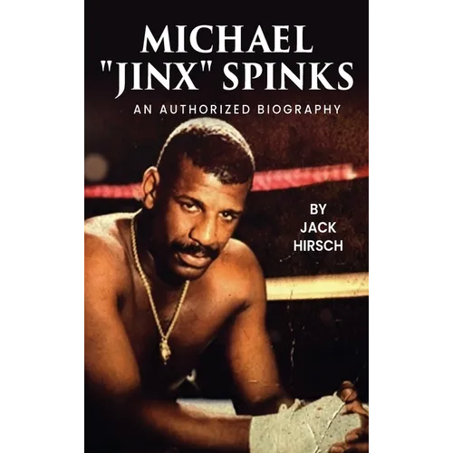 Michael "Jinx" Spinks: An Authorized Biography - Hardcover