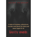 Ghostly Vampire: 4 tales of mystery, adventure, murder and ghost for kids and teens aged 10-18 - Paperback