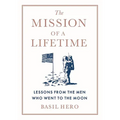 Mission of a Lifetime: Lessons from the Men Who Went to the Moon - Hardcover