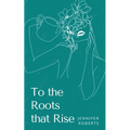To the Roots that Rise - Paperback