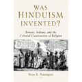 Was Hinduism Invented?: Britons, Indians, and the Colonial Construction of Religion - Paperback