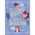 The Regency Guide to Seduction: Love Advice for Modern Heroines - Hardcover