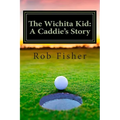 The Wichita Kid: A Caddie's Story - Paperback