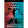 From Beat Down to Back Up and Beyond: How a Suicidal Addict Achieved Success Against All the Odds (And How You Can Too...) - Hardcover