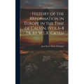 History of the Reformation in Europe in the Time of Calvin. (Vol.6-8 Tr. by W.L.R. Cates) - Hardcover
