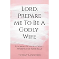 Lord, Prepare Me to Be a Godly Wife - Paperback