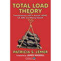Total Load Theory: Transforming Lives in Autism, Adhd, LD, Spd, and Mental Health - Paperback