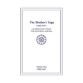 The Mother's Yoga 1956-1973, Volume One 1956-1967: A Compilation from The Mother's Agenda - Paperback