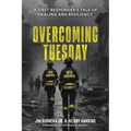 Overcoming Tuesday: A First Responder's Tale of Healing And Resiliency - Paperback