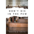 Don't Die in the Pew: the Mystery of Israel and the Deception of Eternal Security - Paperback