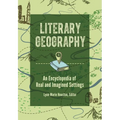 Literary Geography: An Encyclopedia of Real and Imagined Settings - Hardcover