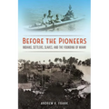 Before the Pioneers: Indians, Settlers, Slaves, and the Founding of Miami - Hardcover