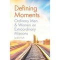 Defining Moments: Ordinary Men & Women on Extraordinary Missions - Paperback