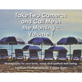 Take Two Cameras and Call Me in the Morning - Volume 1: Photography for your body, mind, and spiritual well-being. - Paperback