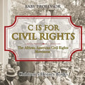 C is for Civil Rights: The African-American Civil Rights Movement Children's History Books - Paperback