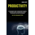 Productivity: Self Development Guide to Building Mental Toughness, Overcoming Laziness, Increasing Focus, Kicking Procrastination an - Paperback