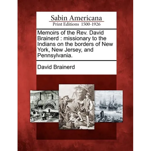 Memoirs of the Rev. David Brainerd: missionary to the Indians on the borders of New York, New Jersey, and Pennsylvania. - Paperback