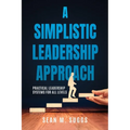 A Simplistic Leadership Approach: Practical Leadership Principles for all levels - Paperback