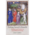 Nothing Natural Is Shameful: Sodomy and Science in Late Medieval Europe - Hardcover