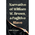 Narrative of William W. Brown, a Fugitive Slave - Paperback