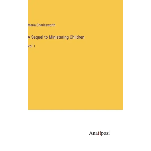 A Sequel to Ministering Children: Vol. I - Hardcover