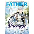 Father, I Don't Want This Marriage, Volume 3 - Paperback