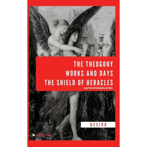 The Theogony, Works and Days, The Shield of Heracles: Large Print with Introduction and Notes - Hardcover