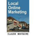 Local Online Marketing: Small Business Online Advertising For Retail And Service Businesses - Paperback