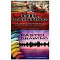 Oil Painting & Pastel Drawing: 1-2-3 Easy Techniques to Mastering Oil Painting! & 1-2-3 Easy Techniques to Mastering Pastel Drawing! - Paperback