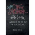 The Wine Maker's Notebook: A workbook for your home-made wine recipes and methods - Paperback