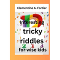 Interesting tricky riddles for wise kids: 330+ challenging and difficult brain teasers and buster's, with question and answers to trick families and o - Paperback