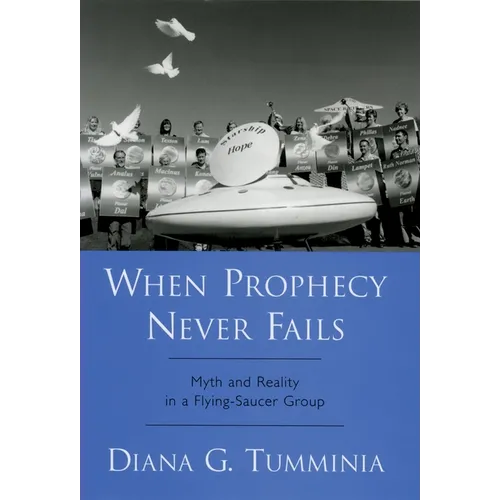 When Prophecy Never Fails: Myth and Reality in a Flying-Saucer Group - Hardcover