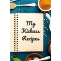 My Kickass Recipes: An easy way to create your very own kickass recipe cookbook with your favorite or created recipes an 6"x9" 125 writabl - Paperback