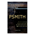 PSMITH - Complete Series: Mike, Mike and Psmith, Psmith in the City, The Prince and Betty and Psmith, Journalist - Paperback