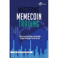 Mastering Memecoin Trading: A Step-by-Step Guide to Profitable Crypto Strategies for All Levels - Paperback