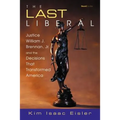 The Last Liberal: Justice William J. Brennan, Jr. and the Decisions That Transformed America - Paperback