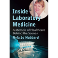 Inside Laboratory Medicine: A Memoir of Healthcare Behind the Scenes - Paperback