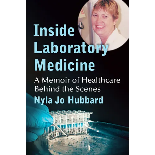 Inside Laboratory Medicine: A Memoir of Healthcare Behind the Scenes - Paperback
