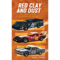 Red Clay and Dust: The Evolution of Southern Dirt Racing - Hardcover