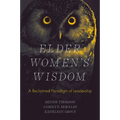Elder Women's Wisdom: A Reclaimed Paradigm of Leadership - Hardcover