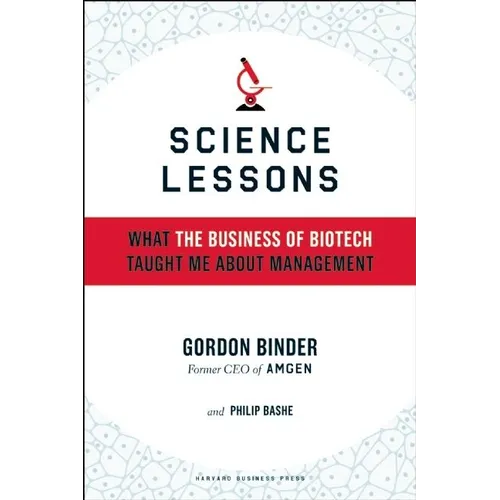 Science Lessons: What the Business of Biotech Taught Me about Management - Hardcover