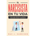 El Narcisista en Tu Vida: 5 Pasos para Identificar y Sanarte de Relaciones Tóxicas y Narcisistas - Paperback