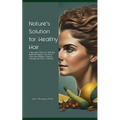 Nature's Solution for Healthy Hair: 7 Ayurvedic Herbs for 100% Hair Regrowth Anyone Can Use to Overcome Baldness, Alopecia, Thinning and Other Conditi - Paperback