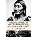 Autobiography of Ma-ka-tai-me-she-kia-kiak or Black Hawk - Paperback