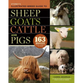 Storey's Illustrated Breed Guide to Sheep, Goats, Cattle and Pigs: 163 Breeds from Common to Rare - Paperback