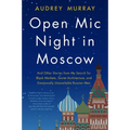 Open MIC Night in Moscow: And Other Stories from My Search for Black Markets, Soviet Architecture, and Emotionally Unavailable Russian Men - Paperback