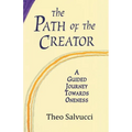 The Path of the Creator: A Guided Journey to Oneness with All That is - Paperback