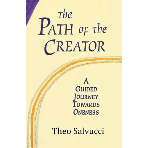 The Path of the Creator: A Guided Journey to Oneness with All That is - Paperback